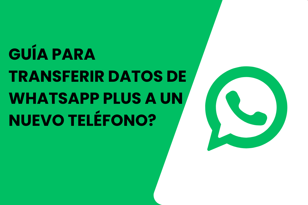 Guía para transferir datos de WhatsApp Plus a un nuevo teléfono